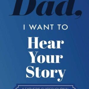 Dad, I Want to Hear Your Story: A Father’s Guided Journal To Share His Life & His Love